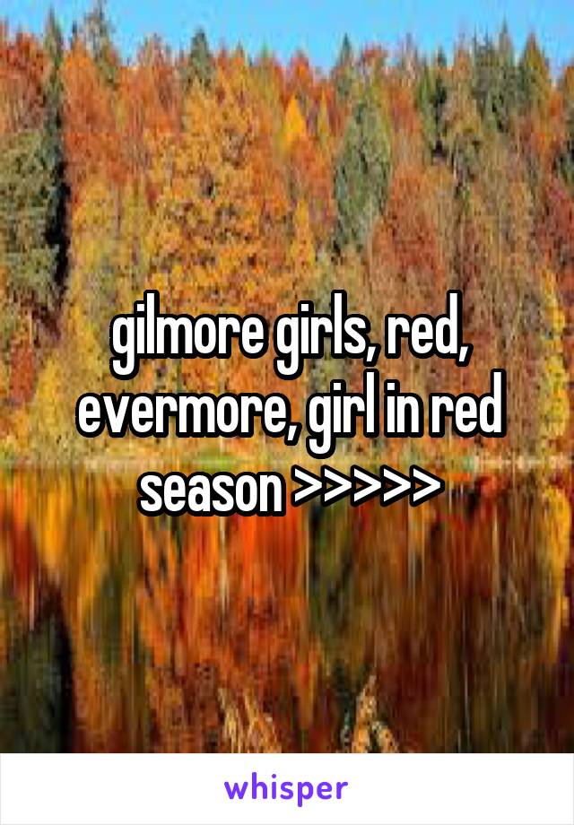 gilmore girls, red, evermore, girl in red season >>>>>