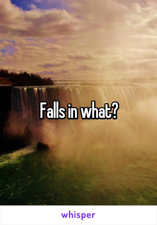 Falls in what?