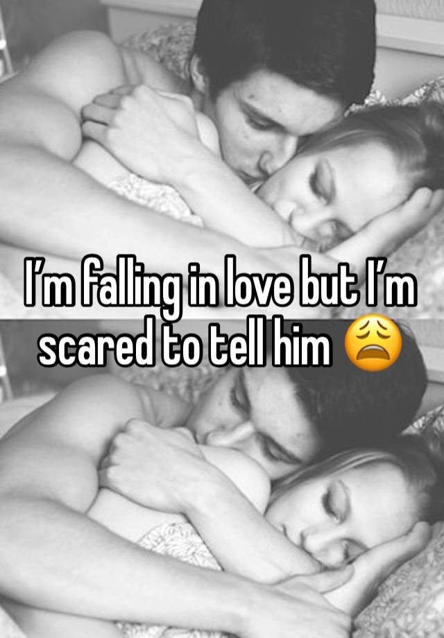 I’m falling in love but I’m scared to tell him 😩