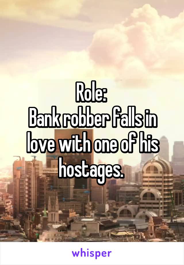 Role: 
Bank robber falls in love with one of his hostages. 