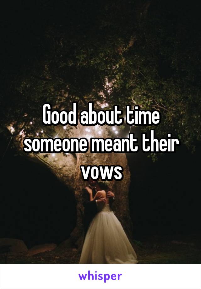 Good about time someone meant their vows