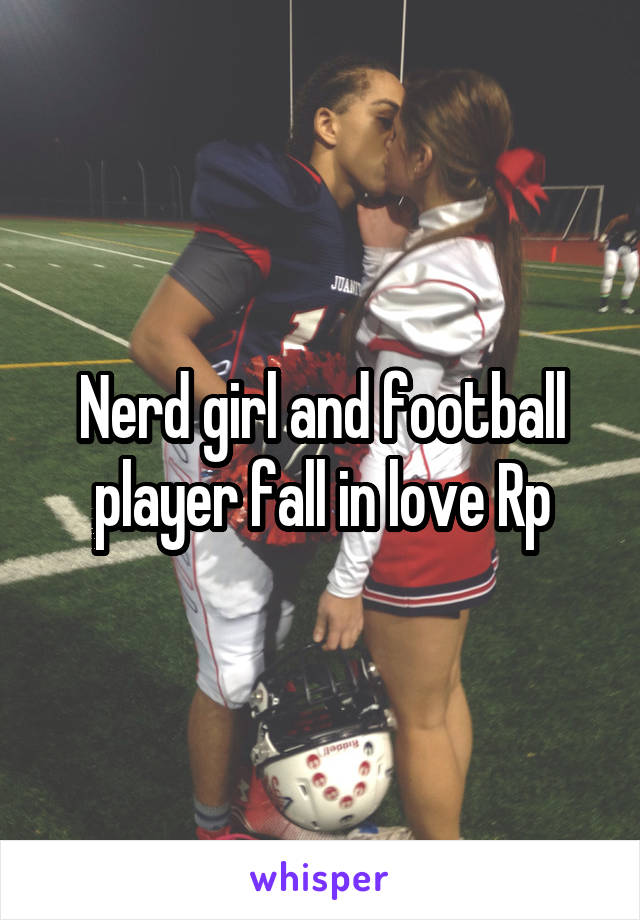 Nerd girl and football player fall in love Rp