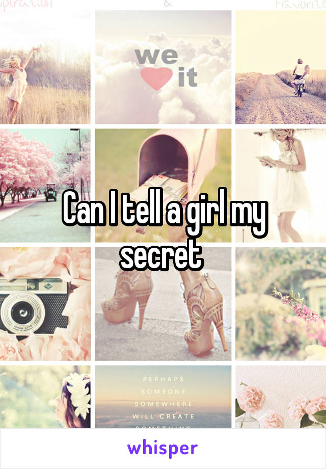 Can I tell a girl my secret 