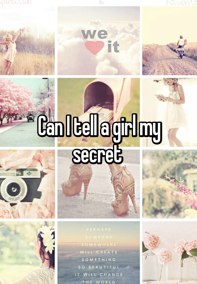 Can I tell a girl my secret 