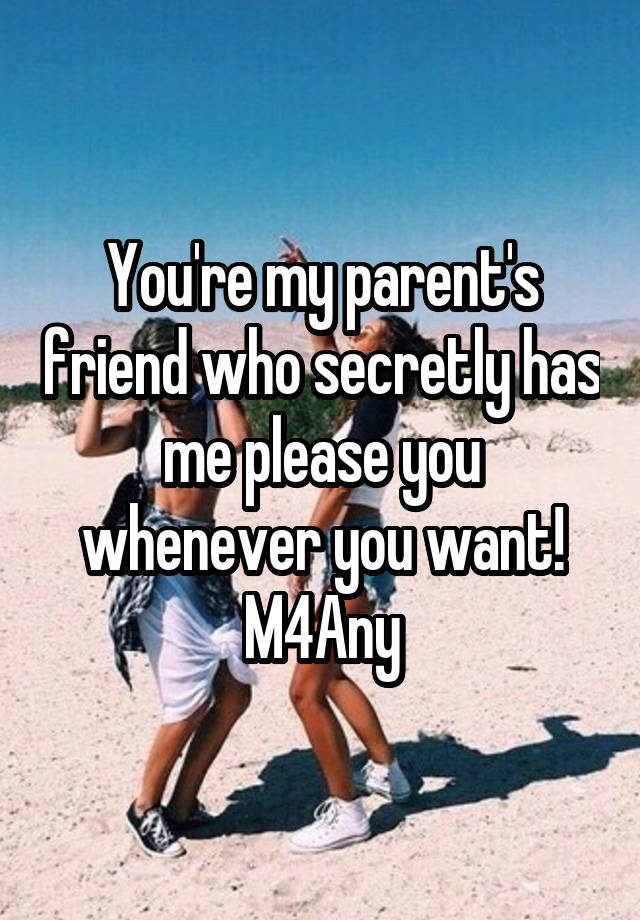 You're my parent's friend who secretly has me please you whenever you want!
M4Any