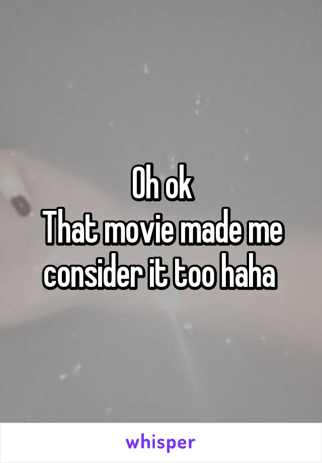 Oh ok
That movie made me consider it too haha 