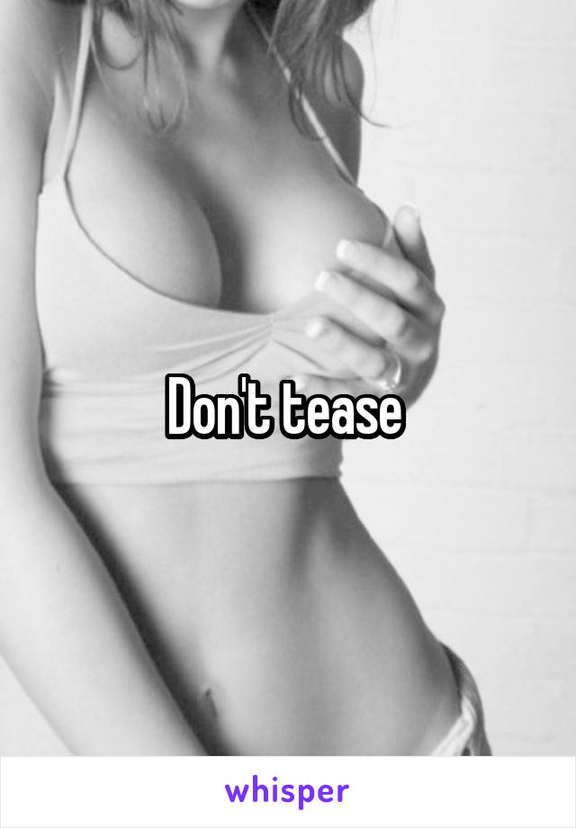 Don't tease 