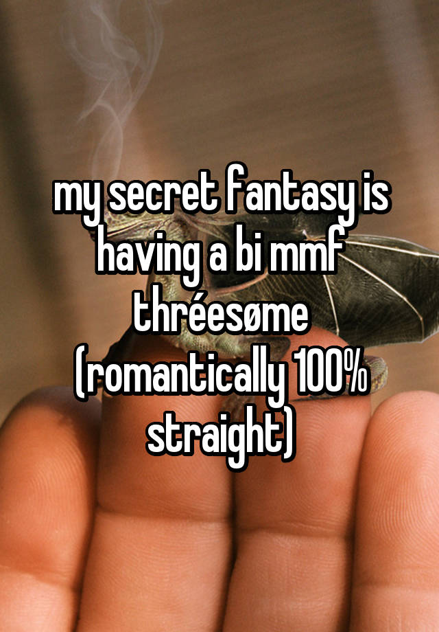 my secret fantasy is having a bi mmf thréesøme
(romantically 100% straight)