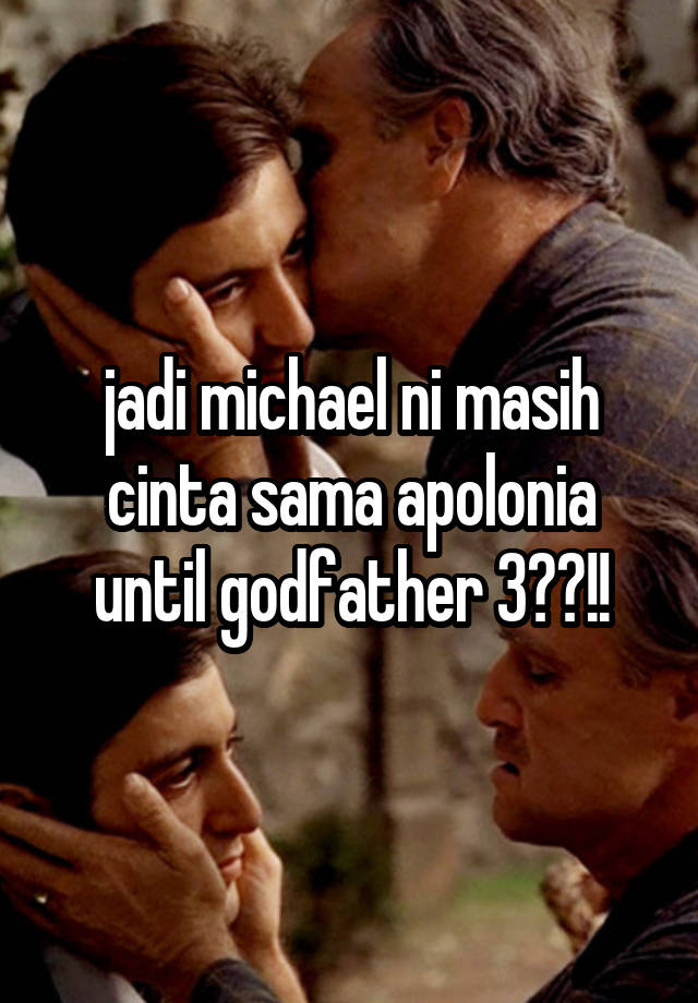 jadi michael ni masih cinta sama apolonia until godfather 3??!!