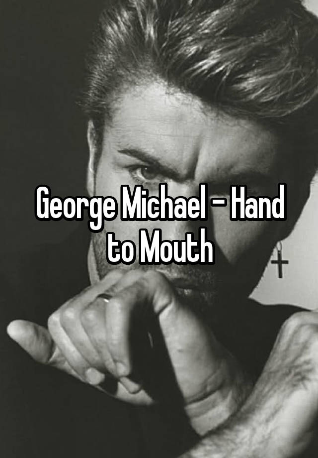 George Michael - Hand to Mouth