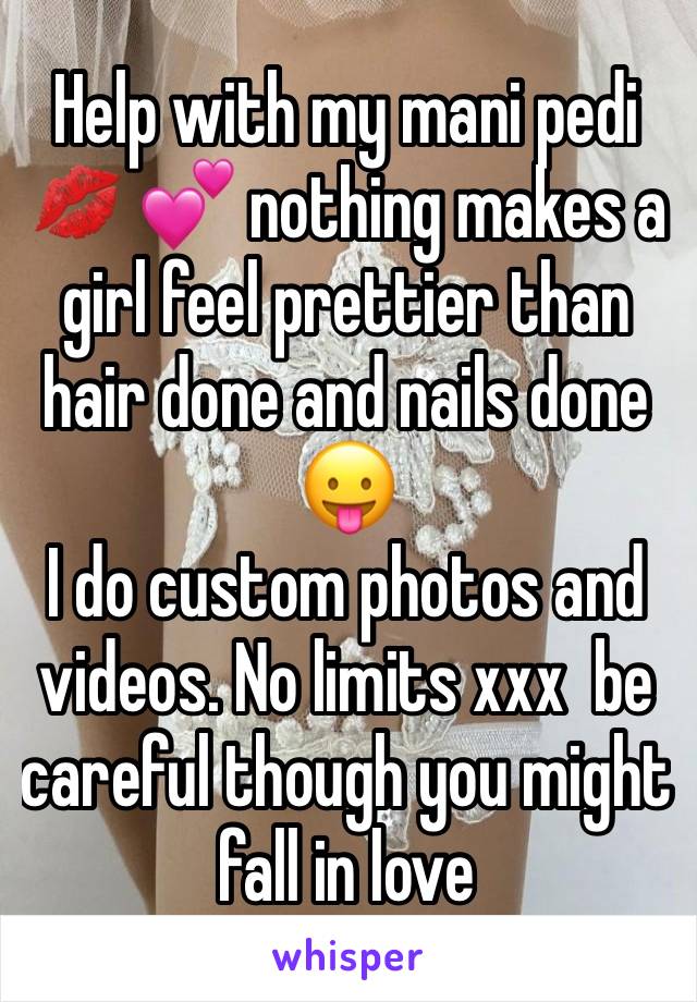 Help with my mani pedi💋 💕 nothing makes a girl feel prettier than hair done and nails done 😛
I do custom photos and videos. No limits xxx  be careful though you might fall in love 