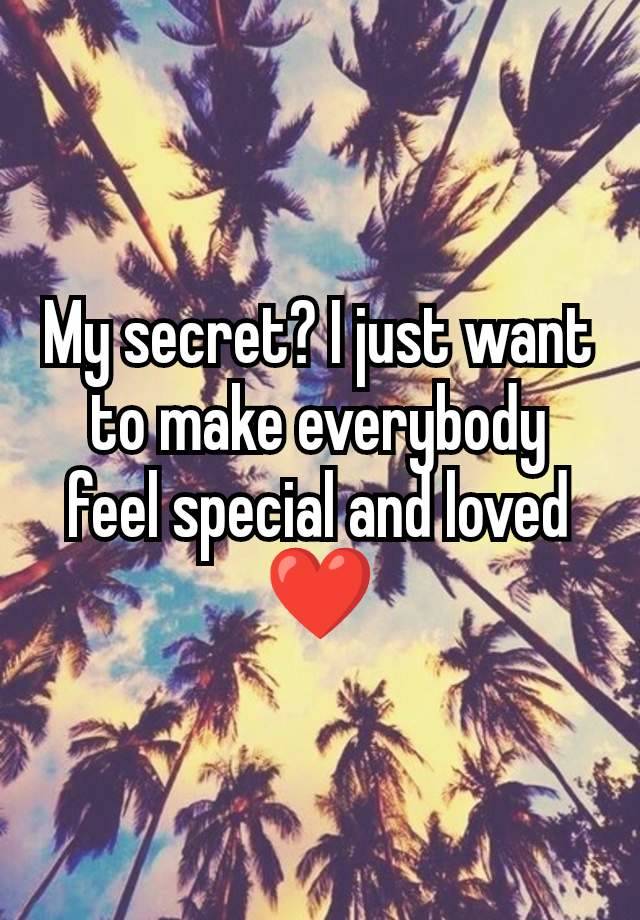 My secret? I just want to make everybody  feel special and loved ❤️