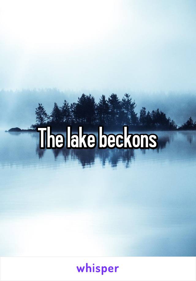 The lake beckons 