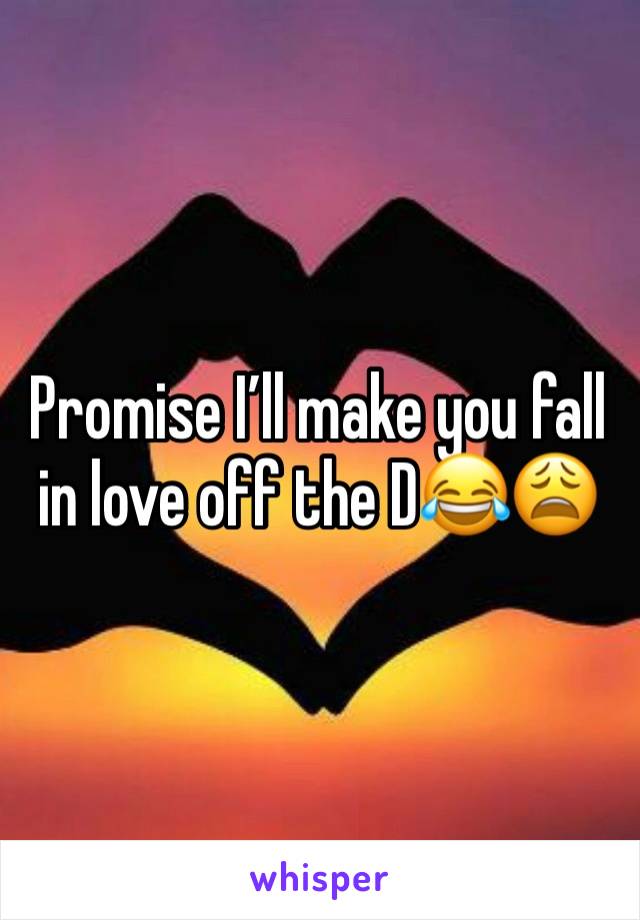 Promise I’ll make you fall in love off the D😂😩