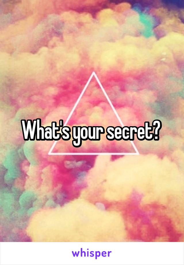 What's your secret? 