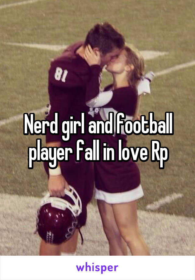 Nerd girl and football player fall in love Rp