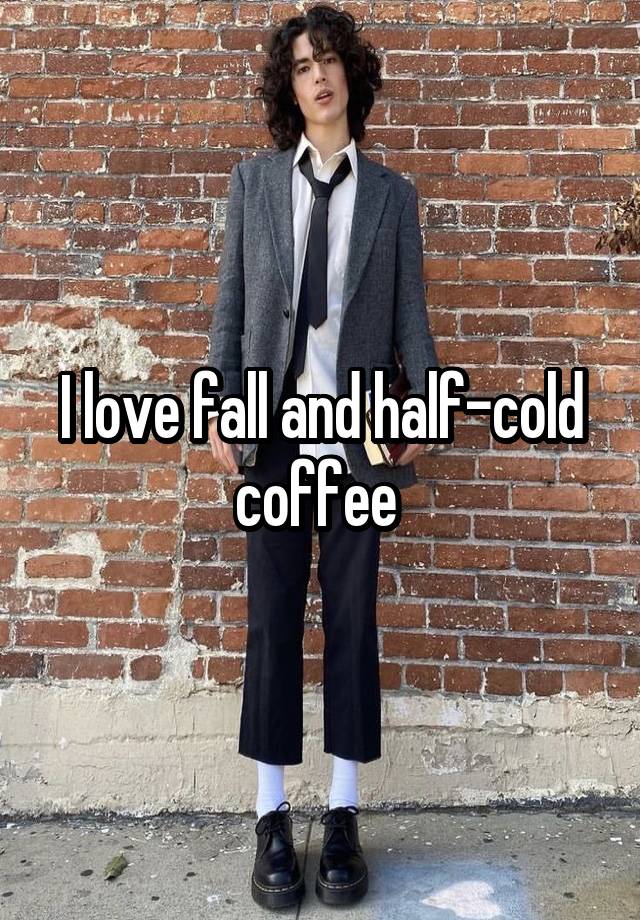 I love fall and half-cold coffee 