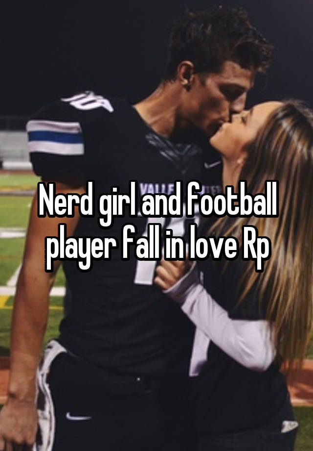 Nerd girl and football player fall in love Rp