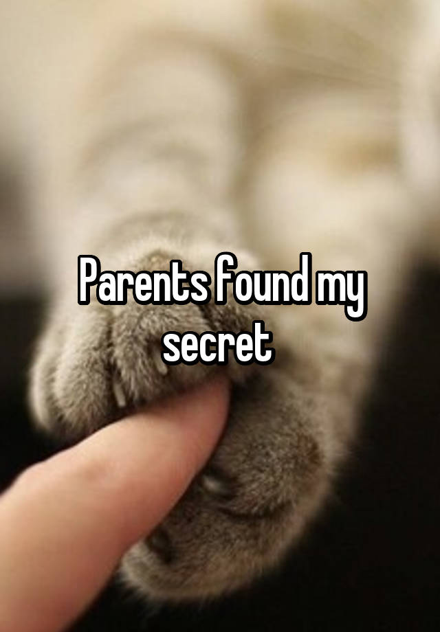 Parents found my secret 