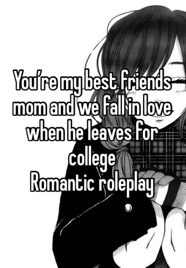 You’re my best friends mom and we fall in love when he leaves for college
Romantic roleplay 