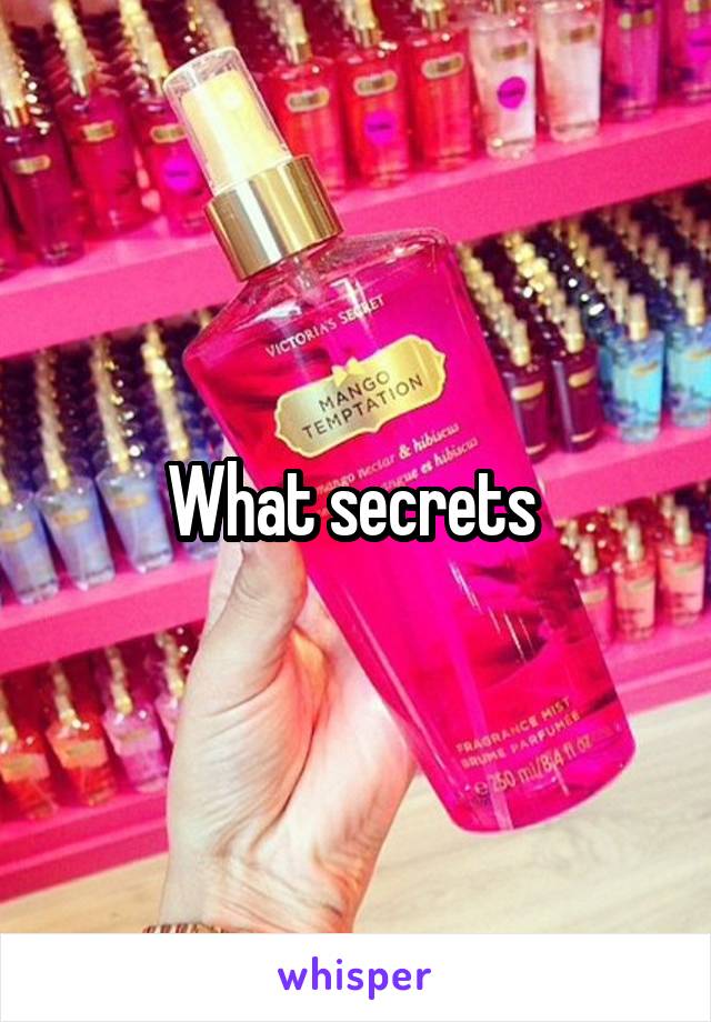 What secrets 