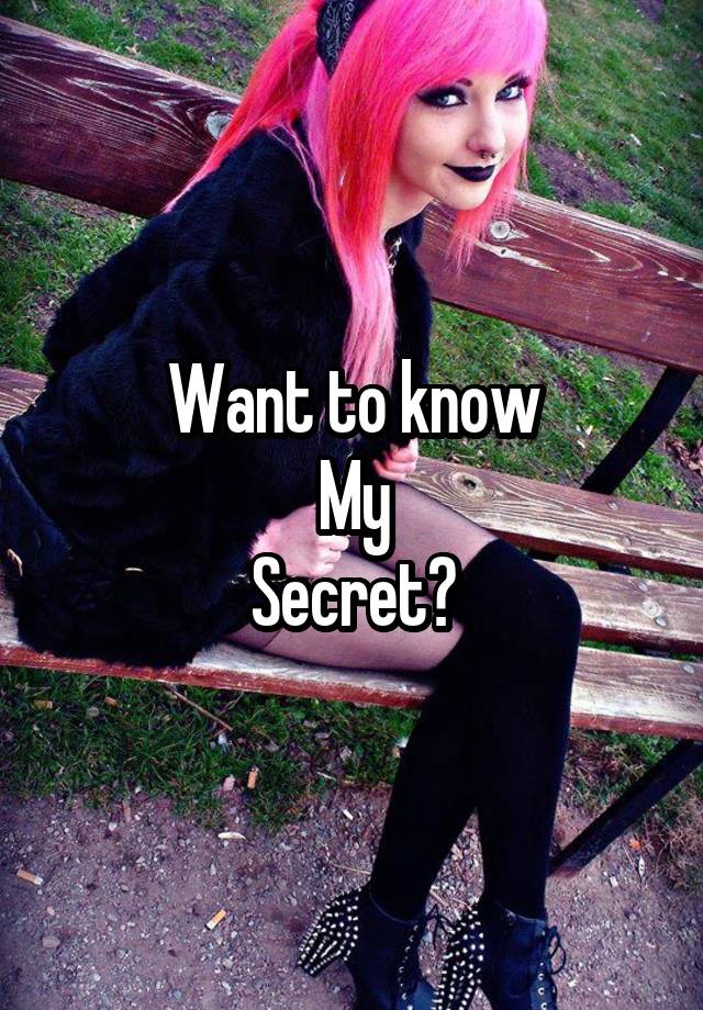 Want to know
My
Secret?