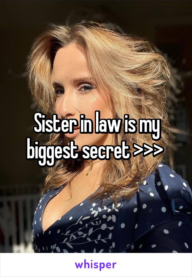 Sister in law is my biggest secret >>> 