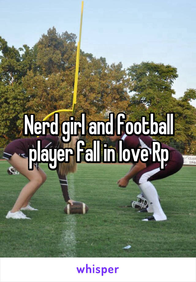 Nerd girl and football player fall in love Rp