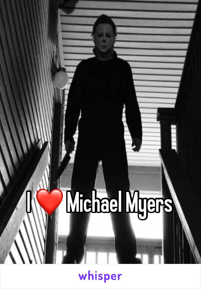 I ❤️ Michael Myers
