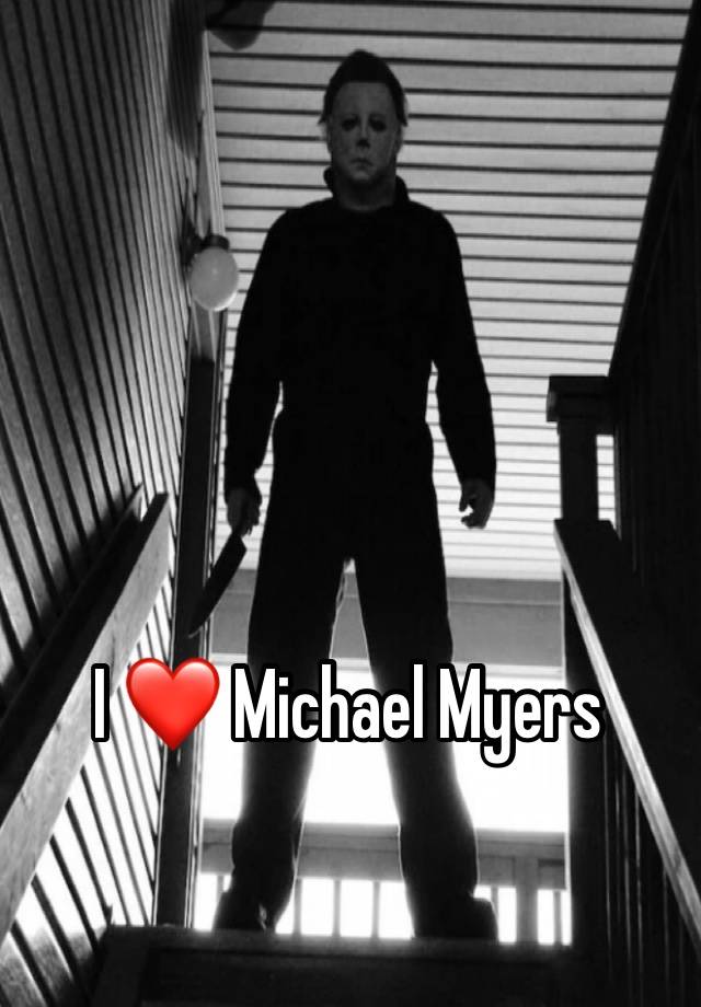 I ❤️ Michael Myers
