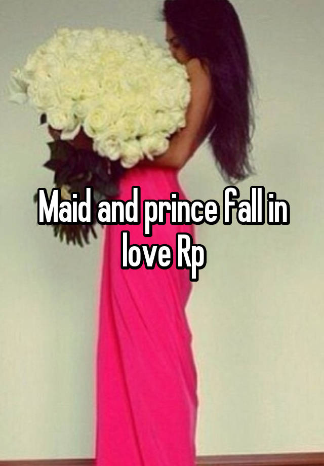 Maid and prince fall in love Rp