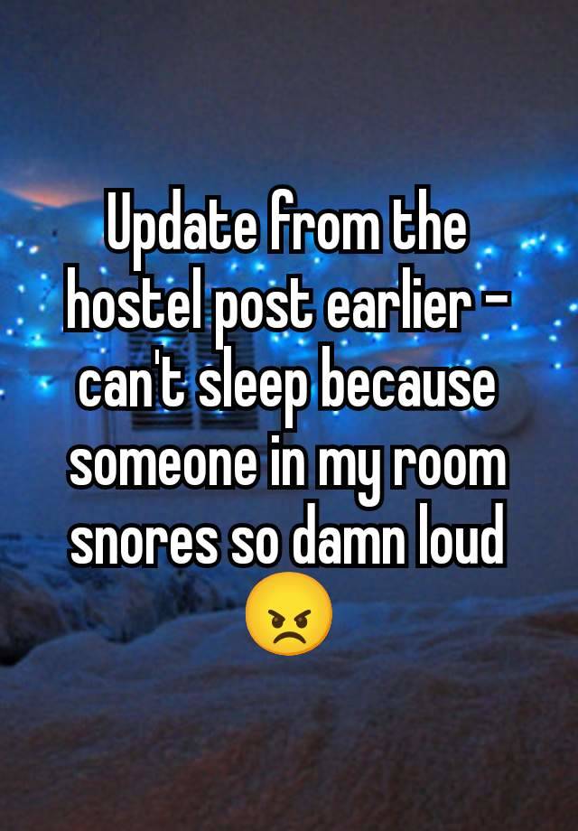 Update from the hostel post earlier - can't sleep because someone in my room snores so damn loud 😠