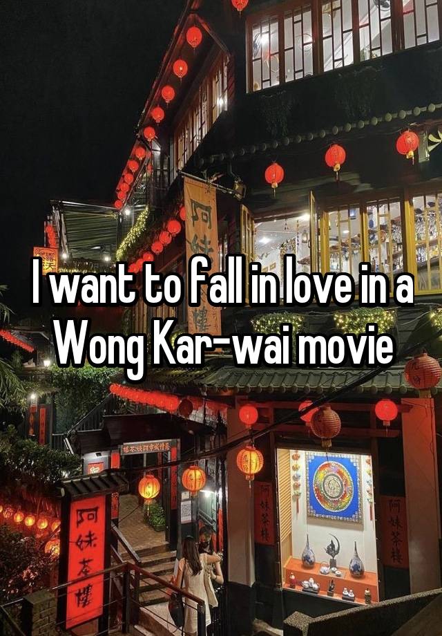 I want to fall in love in a Wong Kar-wai movie