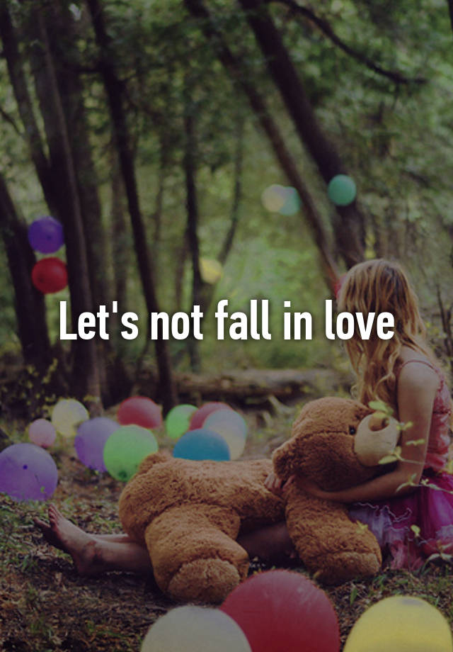 Let's not fall in love