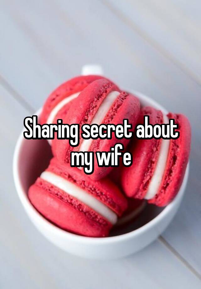 Sharing secret about my wife