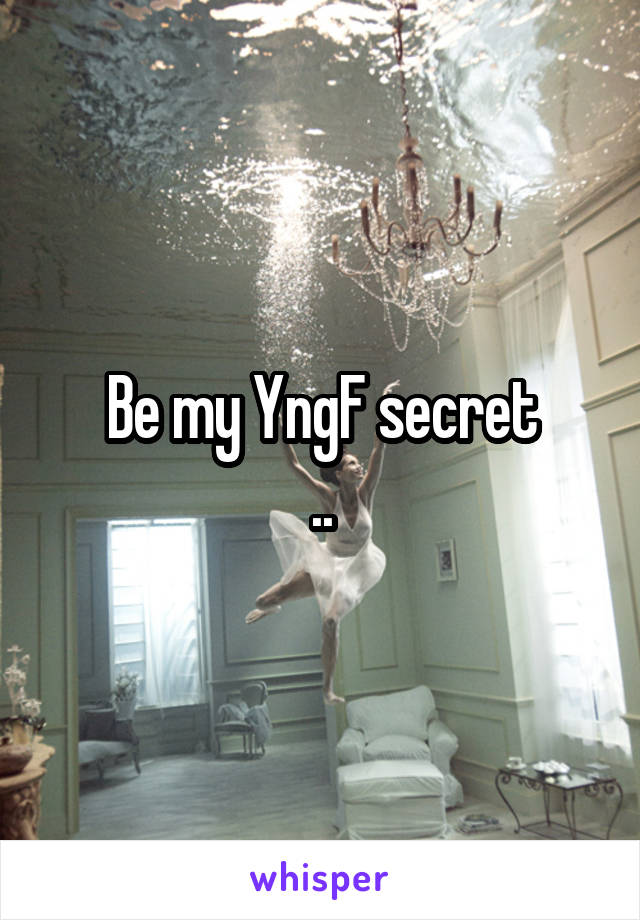 Be my YngF secret
..