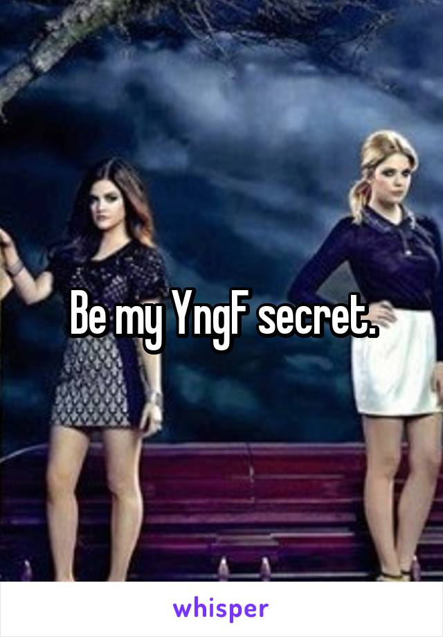 Be my YngF secret.