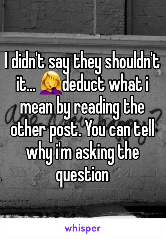 I didn't say they shouldn't it... 🤦‍♀️deduct what i mean by reading the other post. You can tell why i'm asking the question