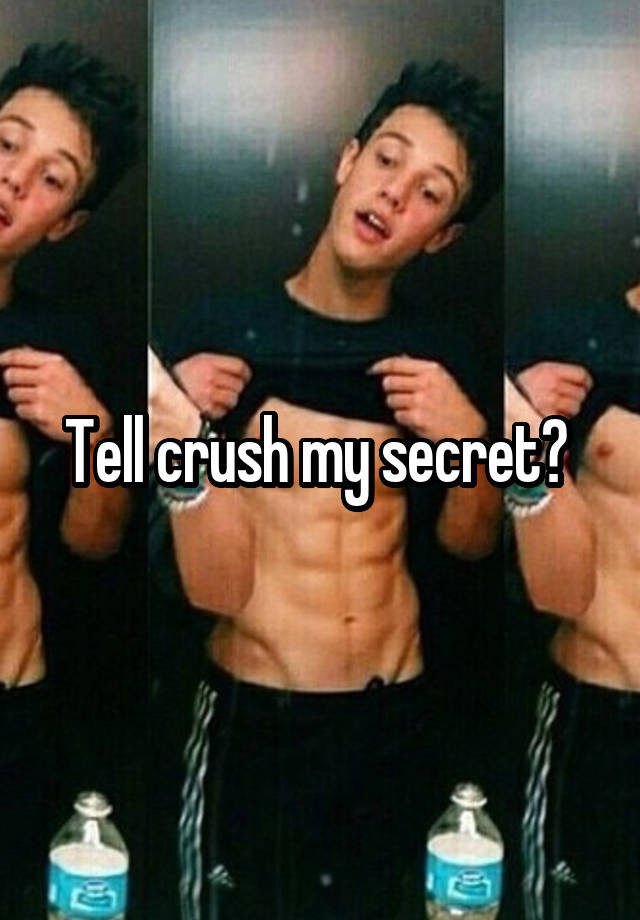 Tell crush my secret? 