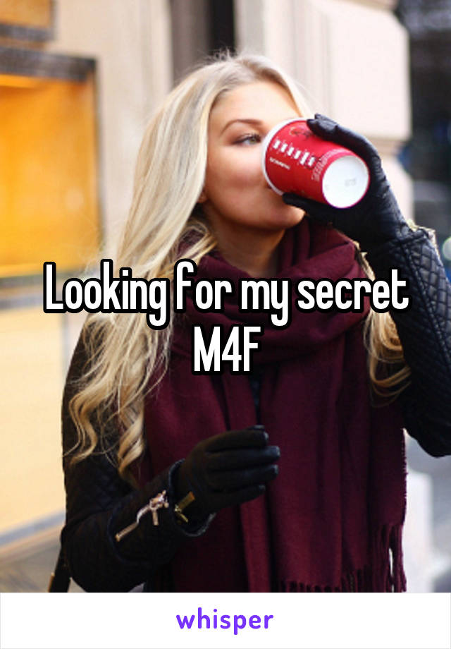 Looking for my secret
M4F