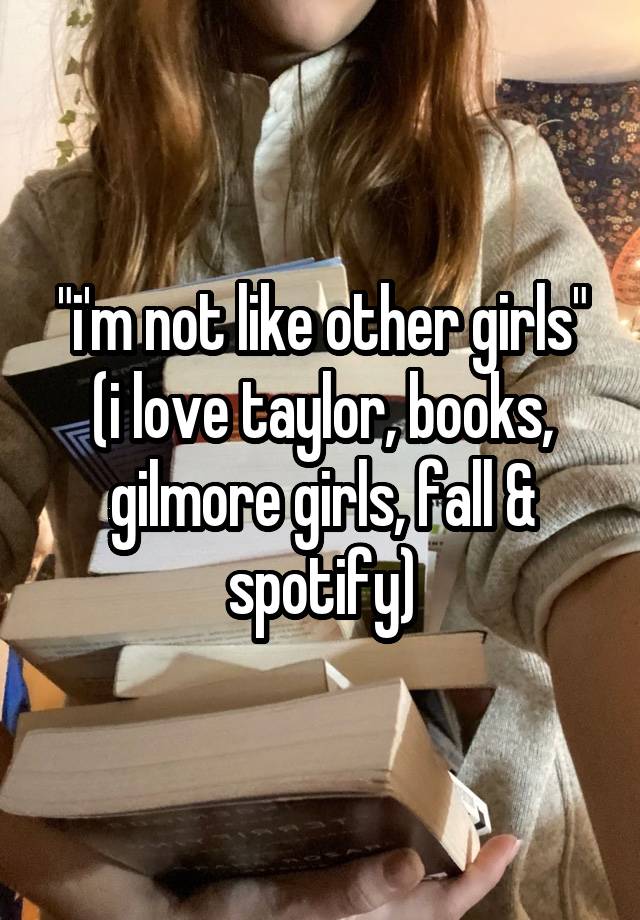 "i'm not like other girls"
(i love taylor, books, gilmore girls, fall & spotify)