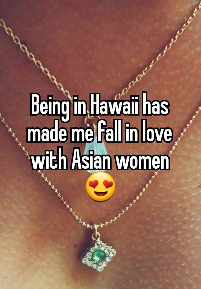 Being in Hawaii has made me fall in love with Asian women 😍