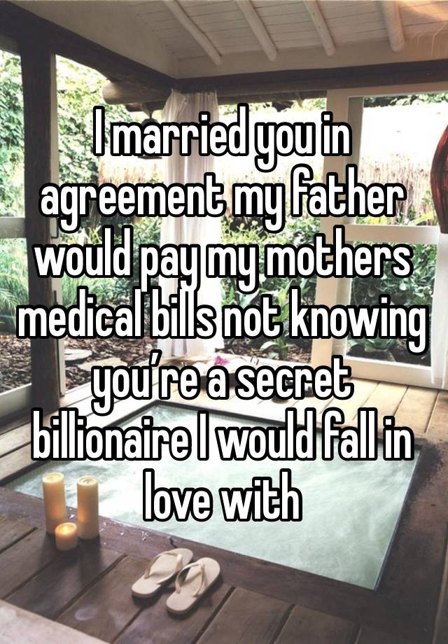 I married you in agreement my father would pay my mothers medical bills not knowing you’re a secret billionaire I would fall in love with 