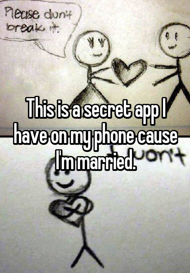 This is a secret app I have on my phone cause I'm married.