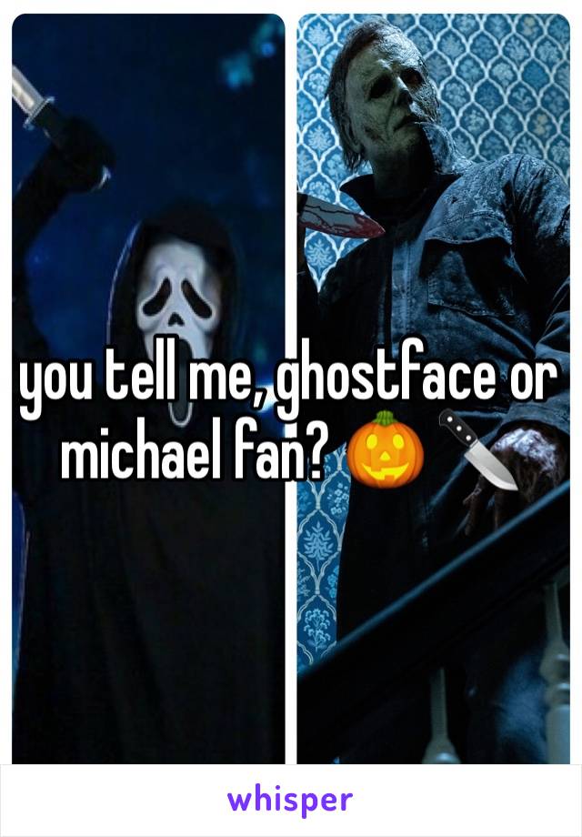 you tell me, ghostface or michael fan? 🎃 🔪