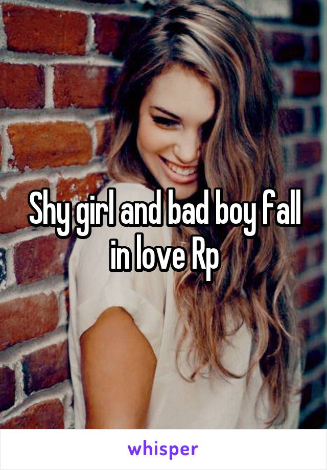 Shy girl and bad boy fall in love Rp