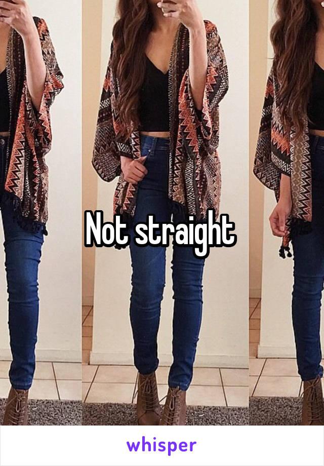 Not straight 