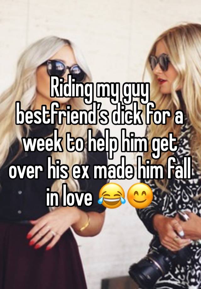 Riding my guy bestfriend’s dick for a week to help him get over his ex made him fall in love 😂😊