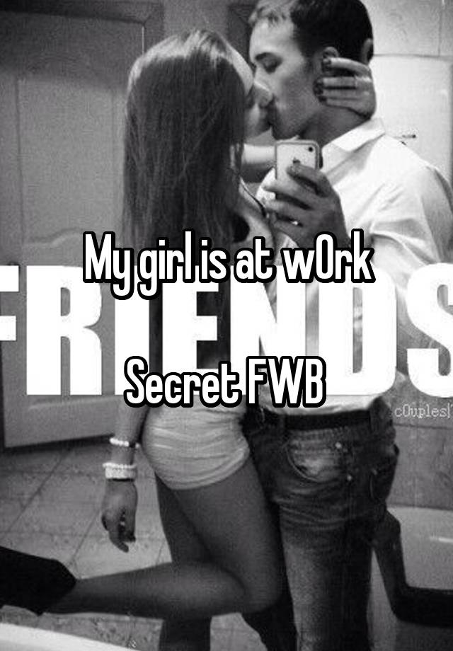 My girl is at w0rk

Secret FWB 