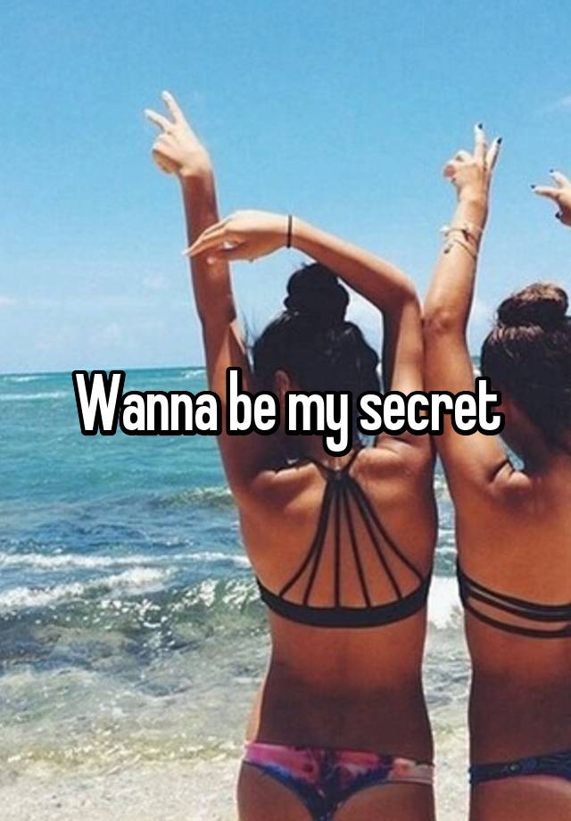 Wanna be my secret